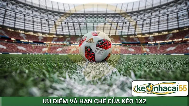 Ưu điểm và hạn chế của kèo 1x2