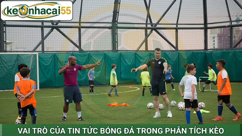 Vai trò của tin tức bóng đá trong phân tích kèo