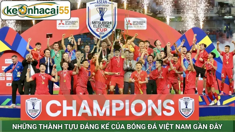 Những thành tựu đáng kể của bóng đá Việt Nam gần đây