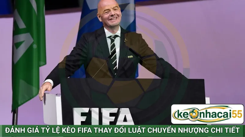 Đánh giá tỷ lệ kèo FIFA thay đổi luật chuyển nhượng chi tiết