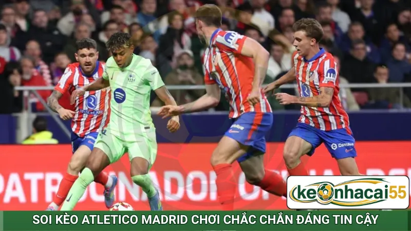Soi kèo Atletico Madrid chơi chắc chắn đáng tin cậy