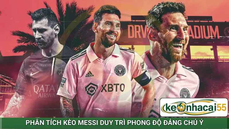 Phân tích kèo Messi duy trì phong độ đáng chú ý