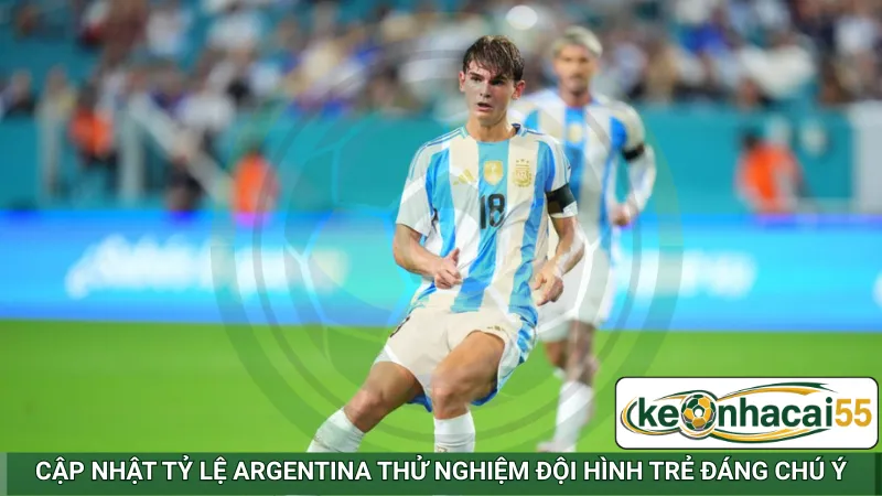 Cập nhật tỷ lệ Argentina thử nghiệm đội hình trẻ đáng chú ý
