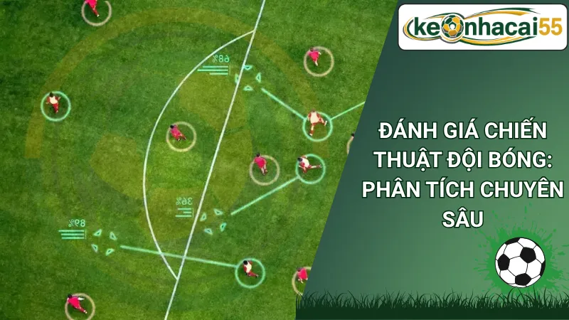 Đánh Giá Chiến Thuật Đội Bóng: Phân Tích Chuyên Sâu