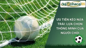 Ưu Tiên Kèo Nửa Trái: Lựa Chọn Thông Minh Của Người Chơi