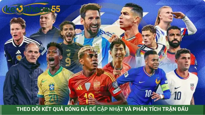 Theo dõi kết quả bóng đá để cập nhật và phân tích trận đấu